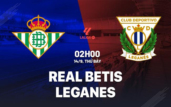 nhan dinh bong da du doan Real Betis vs Leganes vdqg tay ban nha la liga hom nay