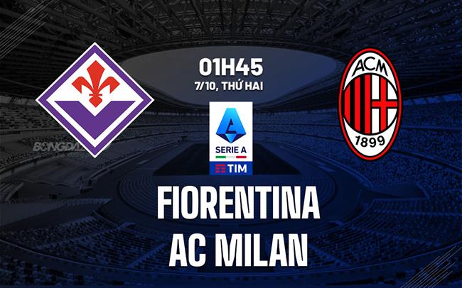 nhan dinh bong da du doan Fiorentina vs AC Milan vdqg italia serie a hom nay